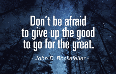 Don't be afraid to give upt he good to go for the great