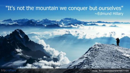 It is not the mountainy we conquer, but ourselves